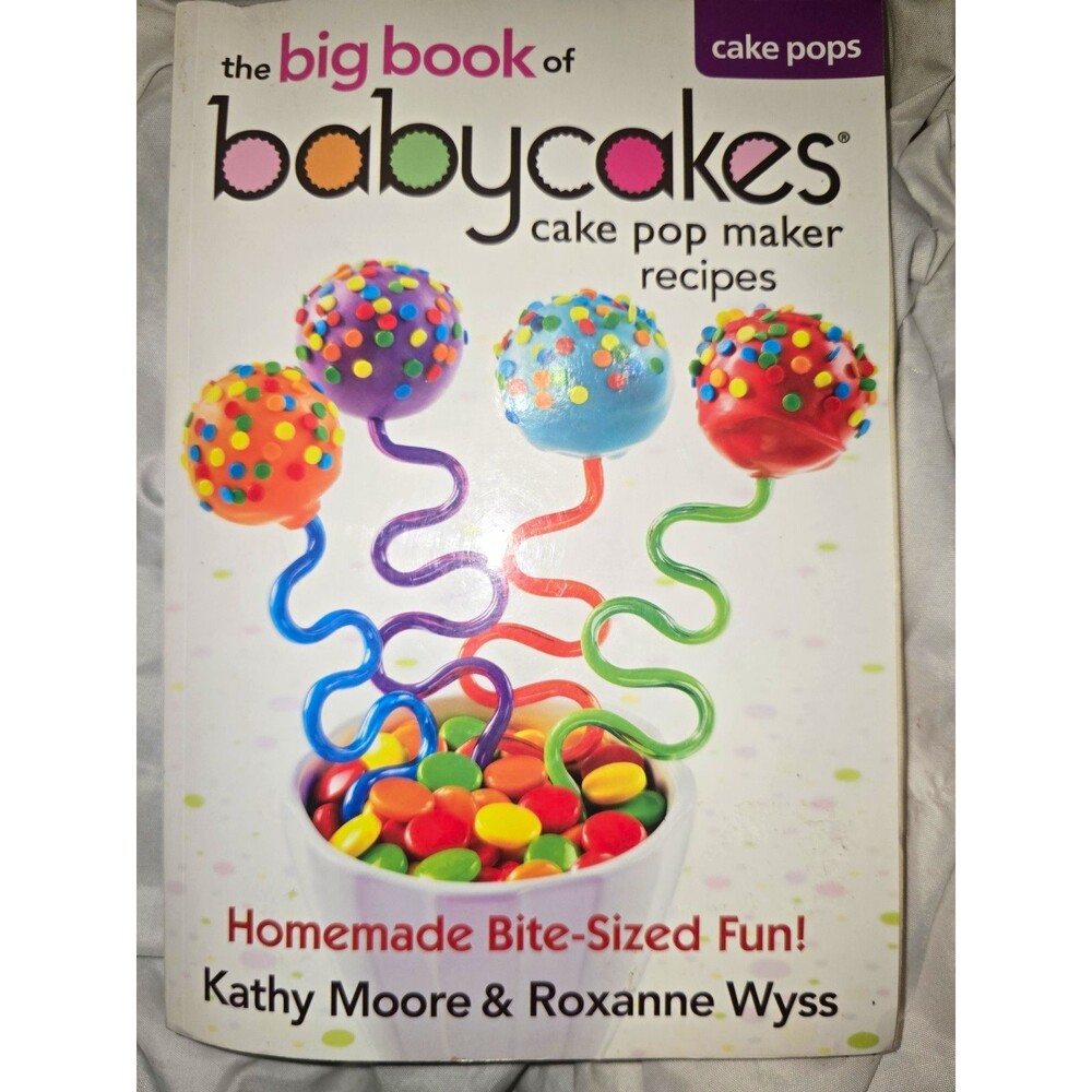 Big Book of Babycakes Cake Pop Maker Recipes Moore & Wyss 2012 Paperback